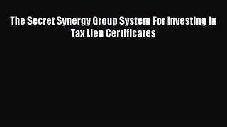 [PDF] The Secret Synergy Group System For Investing In Tax Lien Certificates [Read] Online