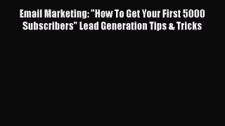 [PDF] Email Marketing: How To Get Your First 5000 Subscribers Lead Generation Tips & Tricks