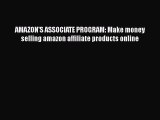 [PDF] AMAZON'S ASSOCIATE PROGRAM: Make money selling amazon affiliate products online [Download]