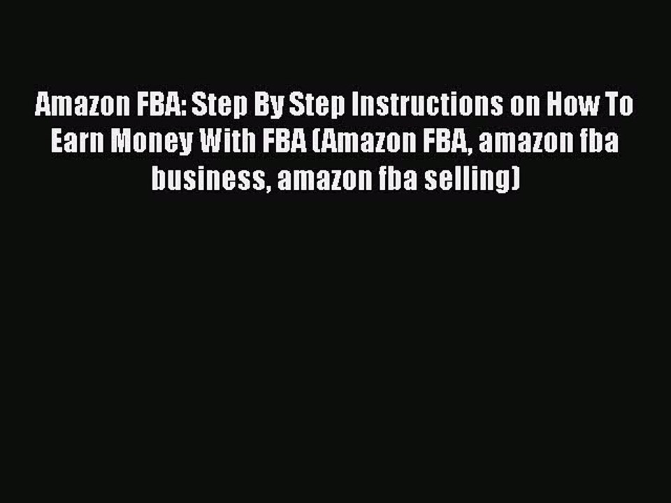[PDF] Amazon FBA: Step By Step Instructions on How To Earn Money With FBA (Amazon FBA amazon