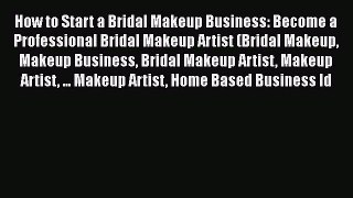 [PDF] How to Start a Bridal Makeup Business: Become a Professional Bridal Makeup Artist (Bridal