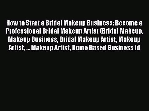 [PDF] How to Start a Bridal Makeup Business: Become a Professional Bridal Makeup Artist (Bridal
