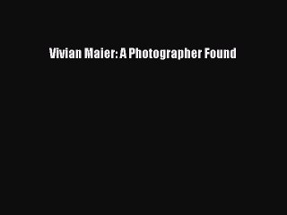 Download Vivian Maier: A Photographer Found Free Books