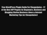 [PDF] Free WordPress Plugin Guide For Cheapskates - 27 of the Best WP Plugins for Beginners