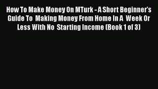 [PDF] How To Make Money On MTurk - A Short Beginner's Guide To  Making Money From Home In A