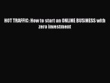 [PDF] HOT TRAFFIC: How to start an ONLINE BUSINESS with zero investment [Read] Online