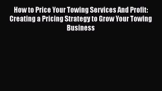 [PDF] How to Price Your Towing Services And Profit: Creating a Pricing Strategy to Grow Your