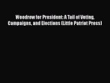 Download Woodrow for President: A Tail of Voting Campaigns and Elections (Little Patriot Press)