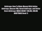 [PDF] Arbitrage: How To Make Money With Online Arbitrage Amazon FBA Retail Arbitrage and Dollar