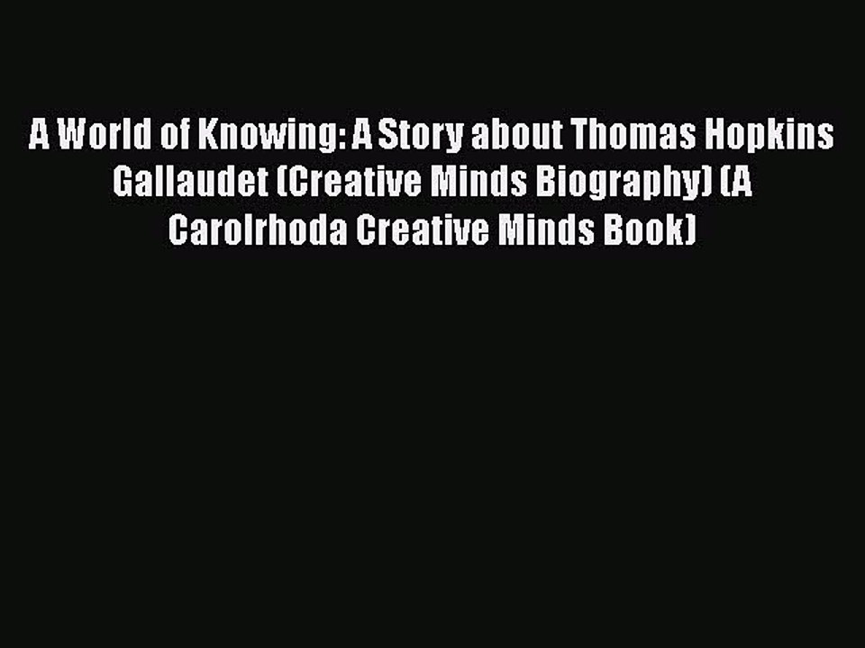 PDF A World of Knowing: A Story about Thomas Hopkins Gallaudet (Creative Minds Biography) (A