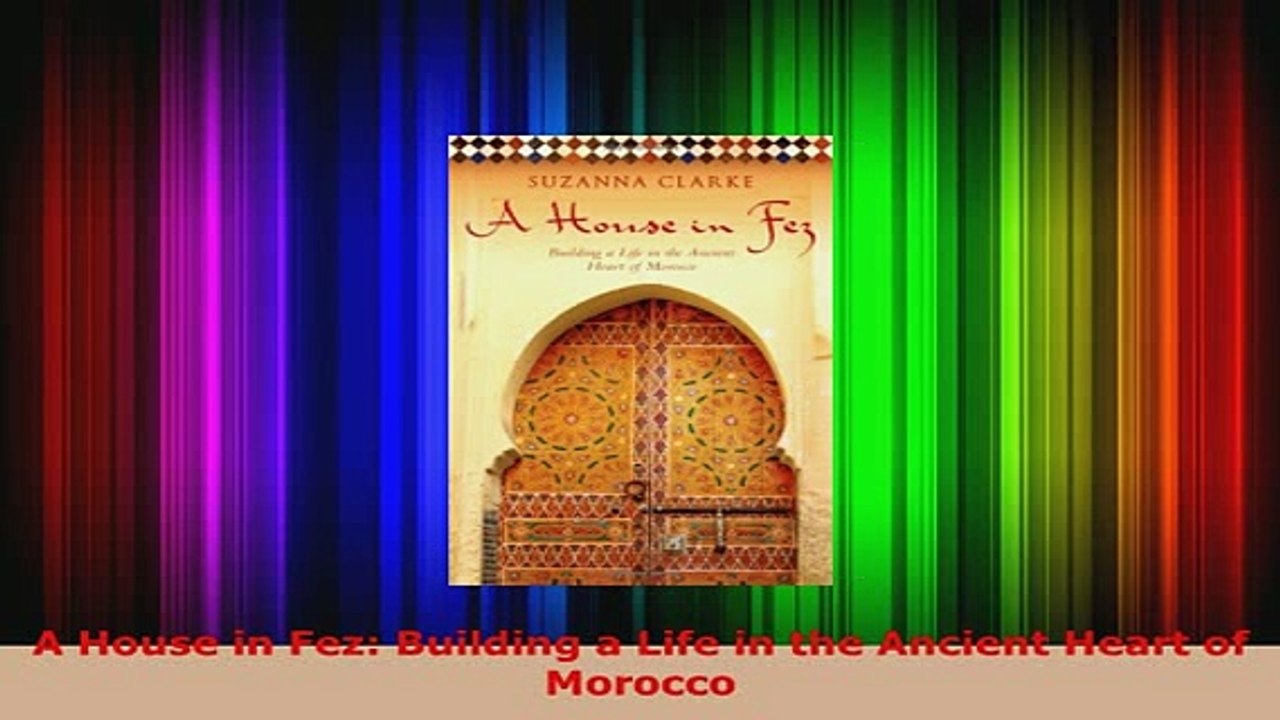 PDF  A House in Fez Building a Life in the Ancient Heart of Morocco PDF Online
