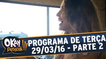 Okay Pessoal!!! 29.03.16 - Terça - Parte 2