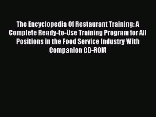 Read The Encyclopedia Of Restaurant Training: A Complete Ready-to-Use Training Program for