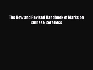 Download The New and Revised Handbook of Marks on Chinese Ceramics Ebook Online