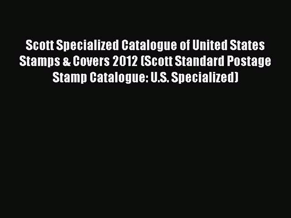 Read Scott Specialized Catalogue of United States Stamps & Covers 2012 (Scott Standard Postage