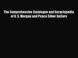 Download The Comprehensive Catalogue and Encyclopedia of U. S. Morgan and Peace Silver Dollars