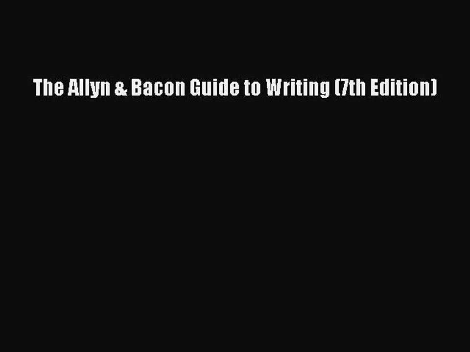 Read The Allyn & Bacon Guide to Writing (7th Edition) Ebook Free