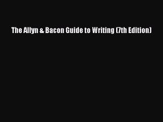 Read The Allyn & Bacon Guide to Writing (7th Edition) Ebook Free