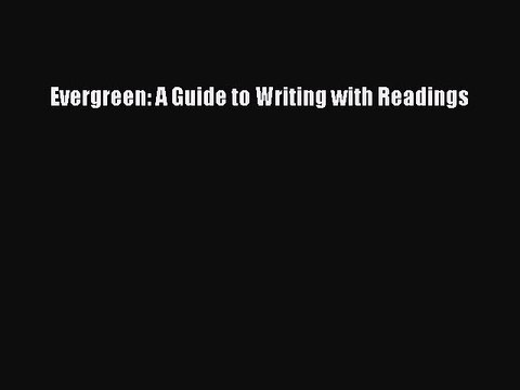 Read Evergreen: A Guide to Writing with Readings Ebook Free