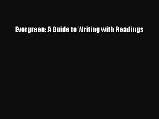 Read Evergreen: A Guide to Writing with Readings Ebook Free