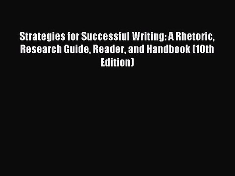 Read Strategies for Successful Writing: A Rhetoric Research Guide Reader and Handbook (10th