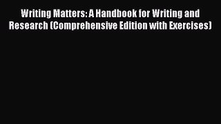 Read Writing Matters: A Handbook for Writing and Research (Comprehensive Edition with Exercises)