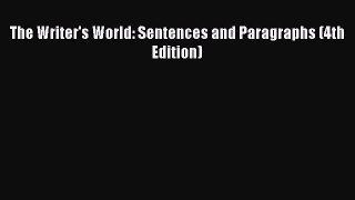 Read The Writer's World: Sentences and Paragraphs (4th Edition) PDF Online