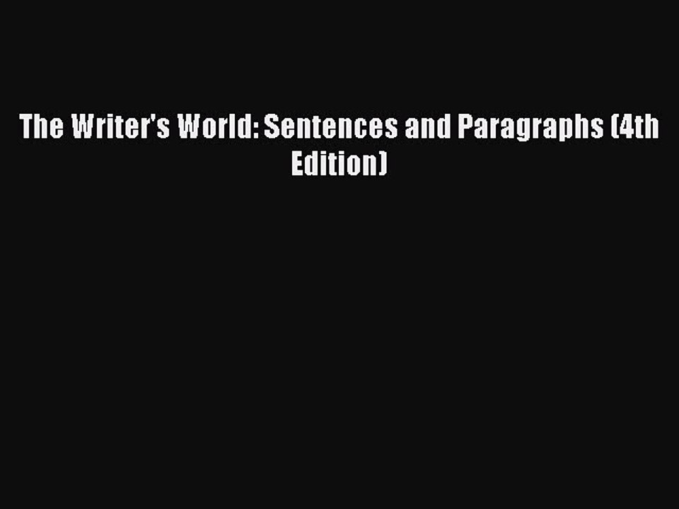 Read The Writer's World: Sentences and Paragraphs (4th Edition) PDF Online