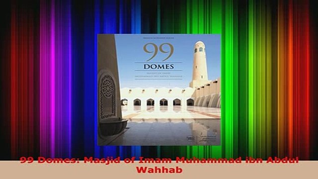 Download 99 Domes Masjid of Imam Muhammad ibn Abdul Wahhab Read Online