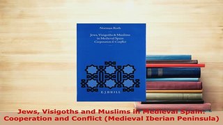 PDF  Jews Visigoths and Muslims in Medieval Spain Cooperation and Conflict Medieval Iberian Read Online