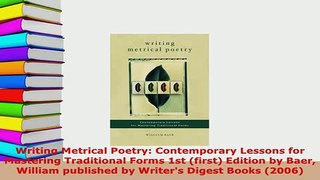 Download  Writing Metrical Poetry Contemporary Lessons for Mastering Traditional Forms 1st first Read Online