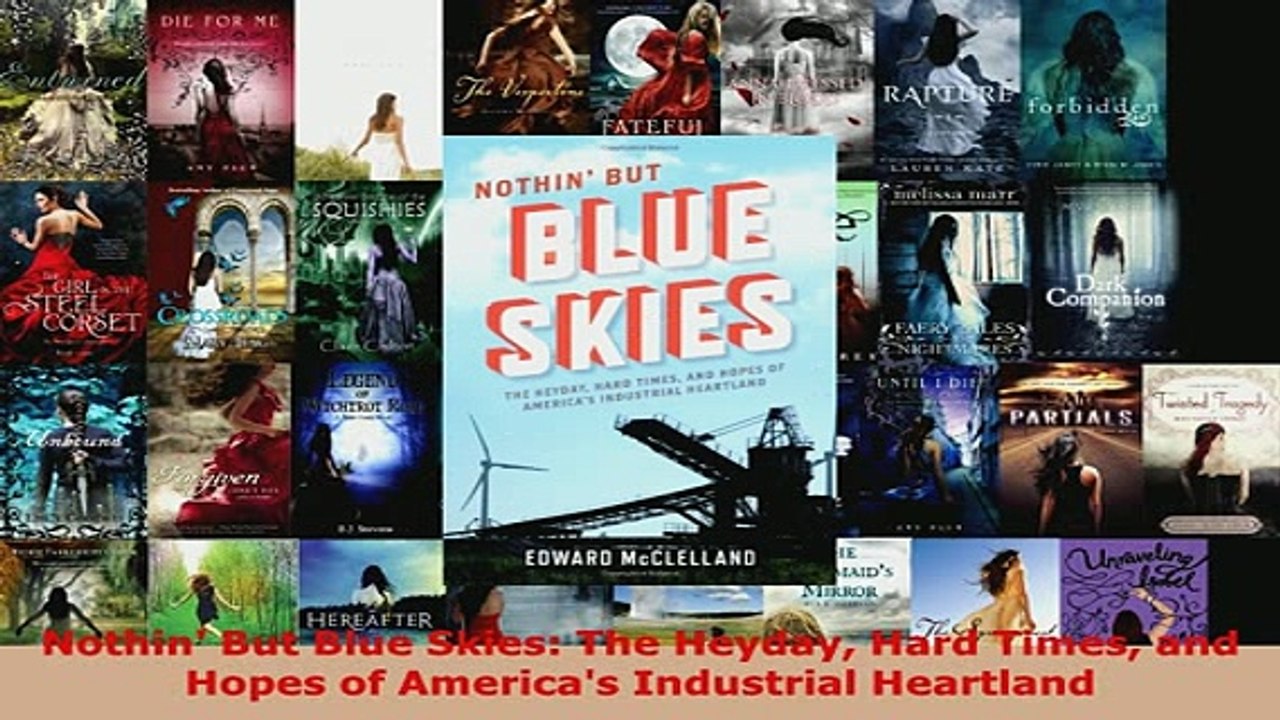 PDF  Nothin But Blue Skies The Heyday Hard Times and Hopes of Americas Industrial Heartland Free Books