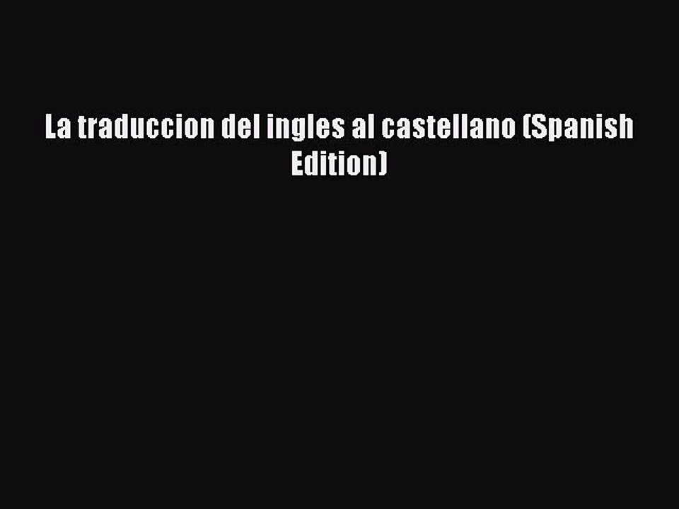Read La traduccion del ingles al castellano (Spanish Edition) Ebook Free
