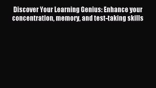 Read Discover Your Learning Genius: Enhance your concentration memory and test-taking skills