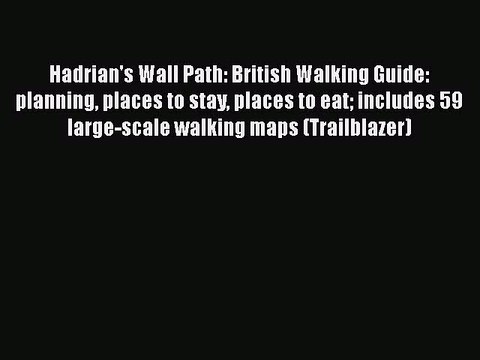 Download Hadrian's Wall Path: British Walking Guide: planning places to stay places to eat