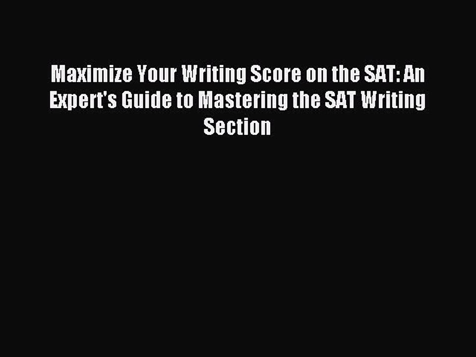 Read Maximize Your Writing Score on the SAT: An Expert's Guide to Mastering the SAT Writing