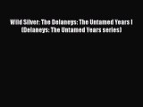 PDF Wild Silver: The Delaneys: The Untamed Years I (Delaneys: The Untamed Years series) Free