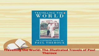 PDF  Travelling the World The Illustrated Travels of Paul Theroux Download Full Ebook