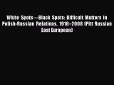 Read White Spots—Black Spots: Difficult Matters in Polish-Russian Relations 1918–2008 (Pitt