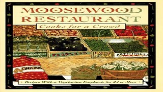 Read Moosewood Restaurant Cooks for a Crowd  Recipes with a Vegetarian Emphasis for 24 or More