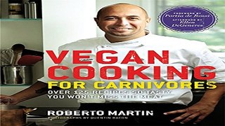 Read Vegan Cooking for Carnivores  Over 125 Recipes So Tasty You Won t Miss the Meat Ebook pdf