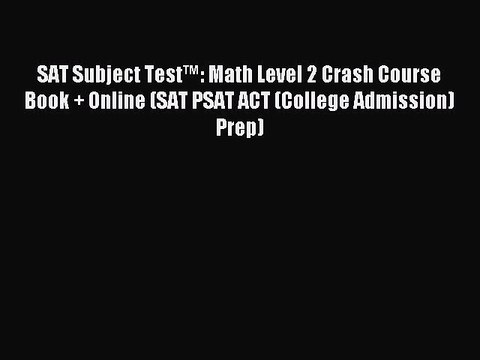 Download SAT Subject Test™: Math Level 2 Crash Course Book + Online (SAT PSAT ACT (College