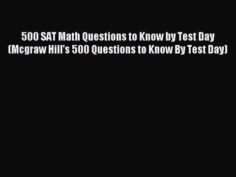Read 500 SAT Math Questions to Know by Test Day (Mcgraw Hill's 500 Questions to Know By Test