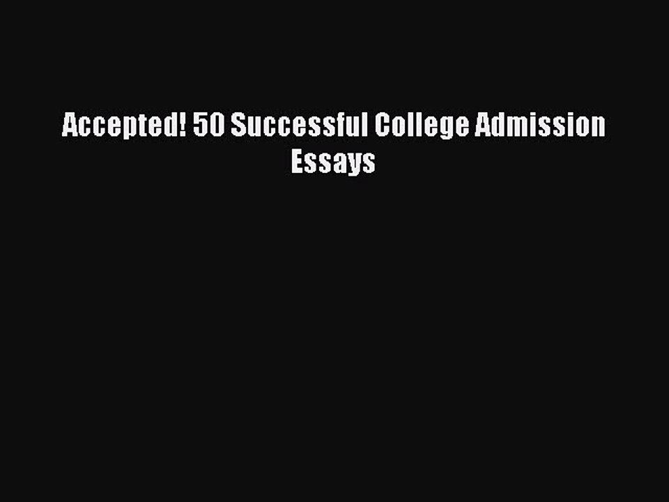 Read Accepted! 50 Successful College Admission Essays Ebook Free