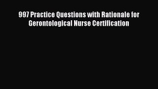 Download 997 Practice Questions with Rationale for Gerontological Nurse Certification PDF Free