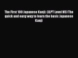 Download The First 100 Japanese Kanji: (JLPT Level N5) The quick and easy way to learn the