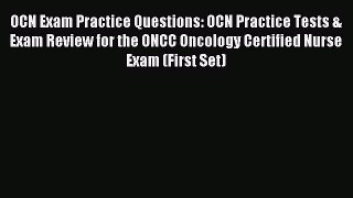 Download OCN Exam Practice Questions: OCN Practice Tests & Exam Review for the ONCC Oncology