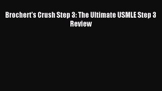 Download Brochert's Crush Step 3: The Ultimate USMLE Step 3 Review Ebook Online