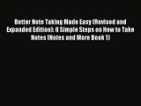 Read Better Note Taking Made Easy (Revised and Expanded Edition): 8 Simple Steps on How to