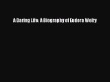 PDF A Daring Life: A Biography of Eudora Welty Free Books